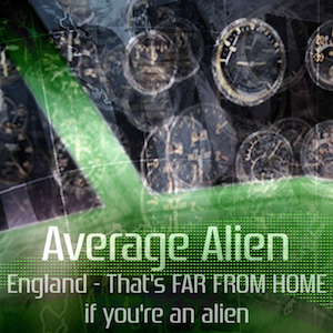 England—Thats FAR FROM HOME if you are an Alien